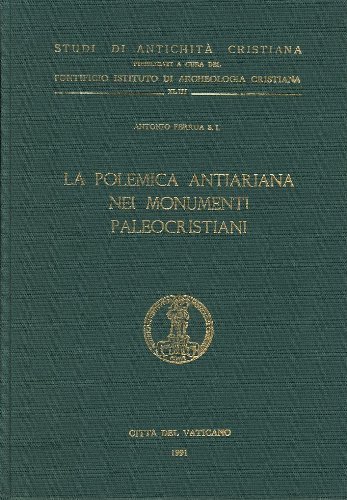 La polemica antiariana nei monumenti paleocristiani di Antonio Ferrua edito da PIAC