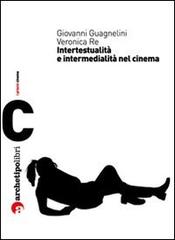 Visioni di altre visioni: intertestualità e cinema di Giovanni Guagnelini, Valentina Re edito da Archetipo Libri