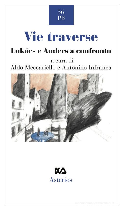 Vie traverse. Lukàcs e Anders a confronto edito da Asterios