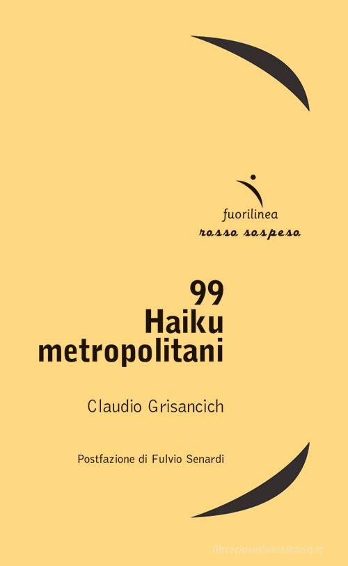 99 haiku metropolitani di Claudio Grisancich edito da Fuorilinea