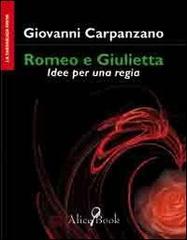 Romeo e Giulietta. Idee per una regia di Giovanni Carpanzano edito da Alicebook