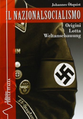 Il nazionalsocialismo. Origini. Lotta. Weltanschauung di Johannes Öhquist edito da Thule Italia