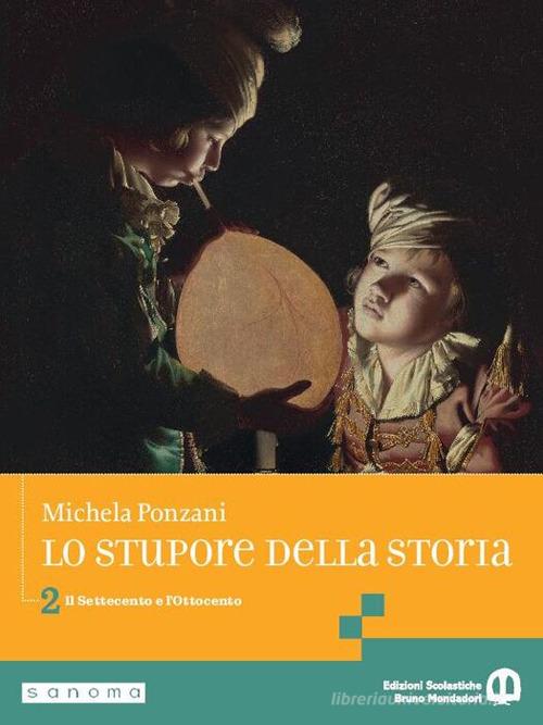 Lo stupore della storia. stupore della storia. Per le Scuole superiori. Per le Scuole superiori. Con e-book. Con espansione online vol. 2 di Michela Ponzani edito da Edizioni Scolastiche Bruno Mondadori