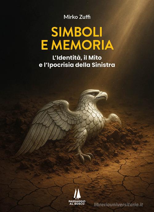 Simboli e memoria. L'identità, il mito e l'ipocrisia della sinistra di Mirko Zuffi edito da Passaggio al Bosco