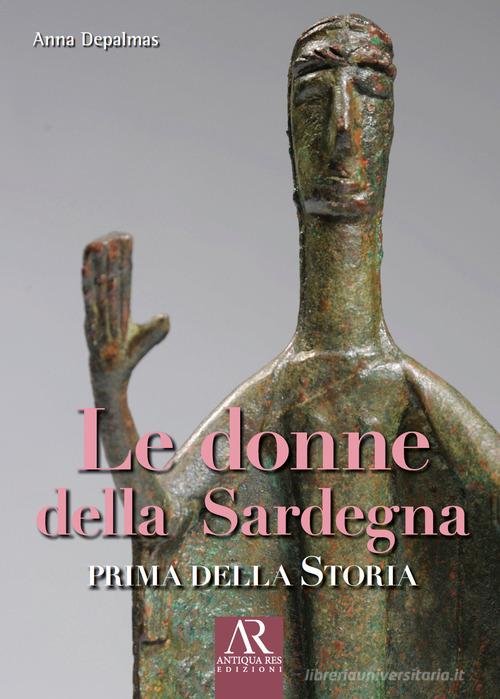 Le donne della Sardegna. Prima della storia di Anna Depalmas edito da Ceccarelli