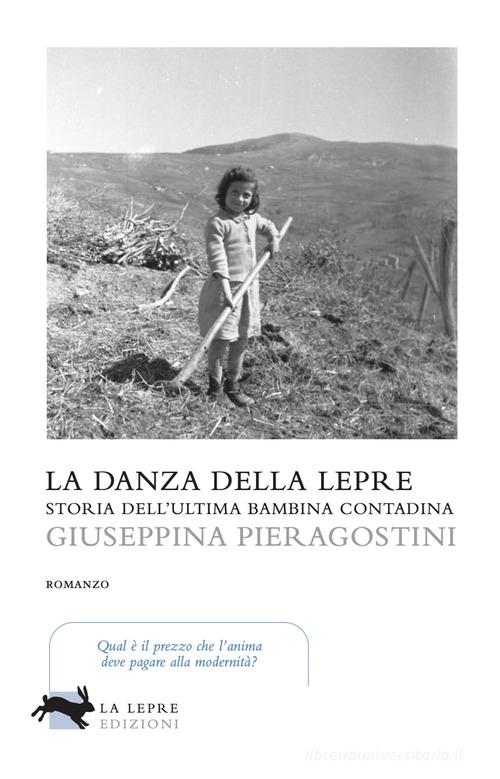 La danza della lepre. Storia dell'ultima bambina contadina di Giuseppina Pieragostini edito da La Lepre Edizioni