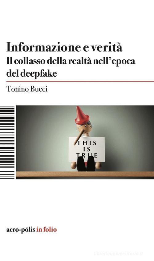 Informazione e verità. Il collasso della realtà nell'epoca del deepfake di Tonino Bucci edito da Acro-Pòlis