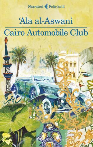 Cairo Automobile Club di 'Ala Al-Aswani edito da Feltrinelli
