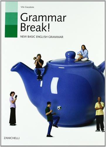 Grammar break! New basic english grammar. Per le Scuole di Vito Giacalone edito da Zanichelli