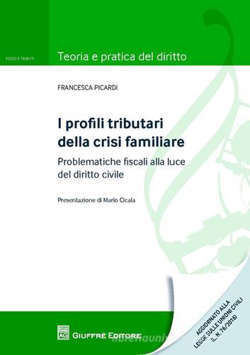 I profili tributari della crisi familiare. Problematiche fiscali alla luce del diritto civile di Francesca Picardi edito da Giuffrè