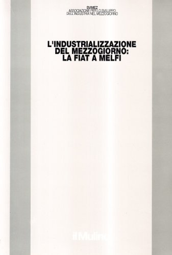 L' industrializzazione del Mezzogiorno: la Fiat a Melfi edito da Il Mulino