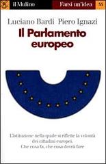 Il Parlamento europeo di Luciano Bardi, Piero Ignazi edito da Il Mulino