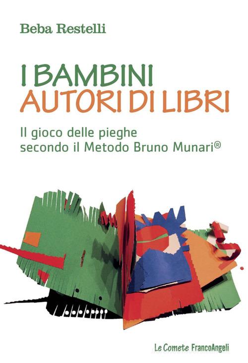 I bambini autori di libri. Il gioco delle pieghe secondo il metodo Bruno Munari di Beba Restelli edito da Franco Angeli