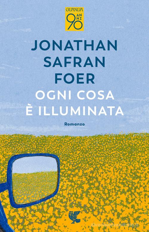 Ogni cosa è illuminata di Jonathan Safran Foer edito da Guanda