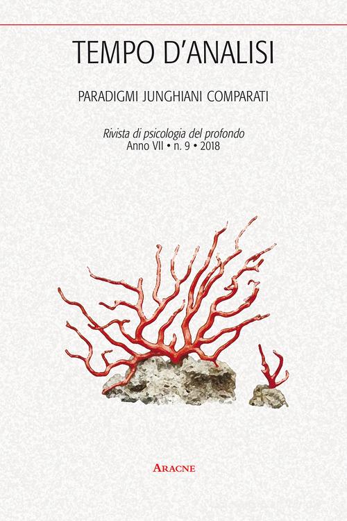 Tempo d'analisi. Paradigmi junghiani comparati. Rivista di psicologia del profondo (2018) vol.9 edito da Aracne