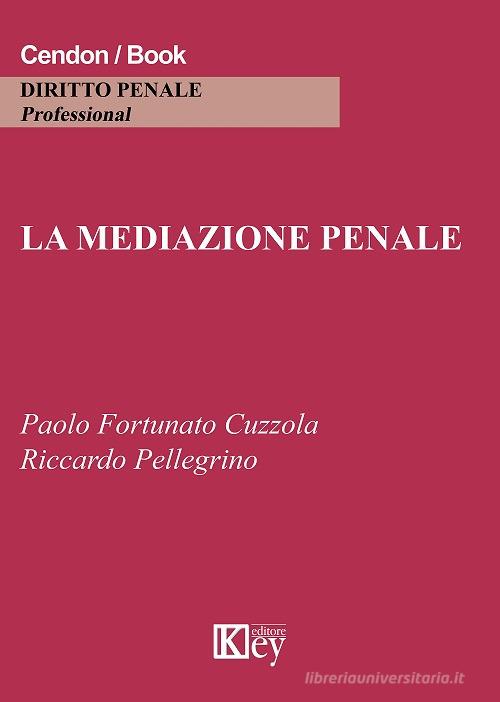 La mediazione penale di Paolo Fortunato Cuzzola, R. Pellegrino edito da Key Editore