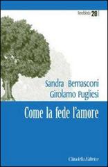 Come la fede l'amore di Sandra Bernasconi, Girolamo Pugliesi edito da Cittadella