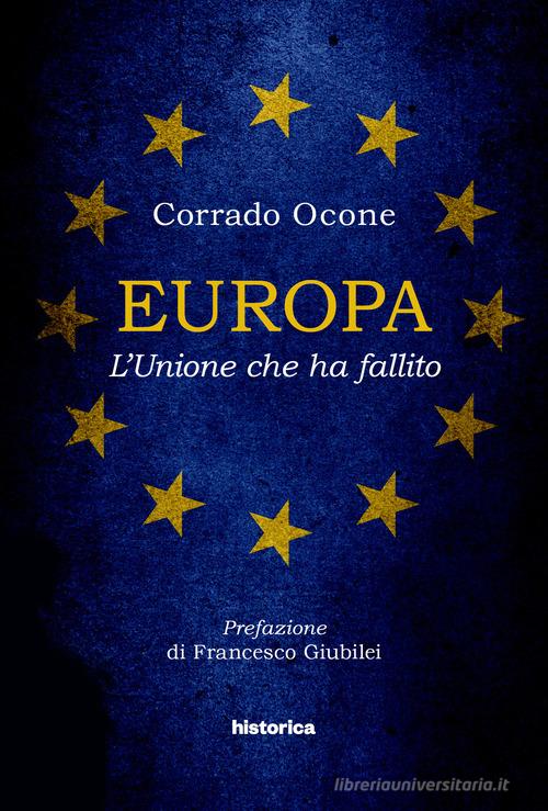 Europa. L'Unione che ha fallito di Corrado Ocone edito da Historica Edizioni
