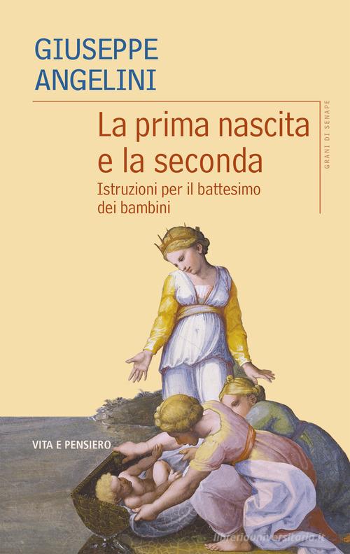 La prima nascita e la seconda. Istruzioni per il battesimo dei bambini di Giuseppe Angelini edito da Vita e Pensiero