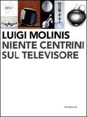 Luigi Molinis. Niente centrini sul televisore edito da Silvana