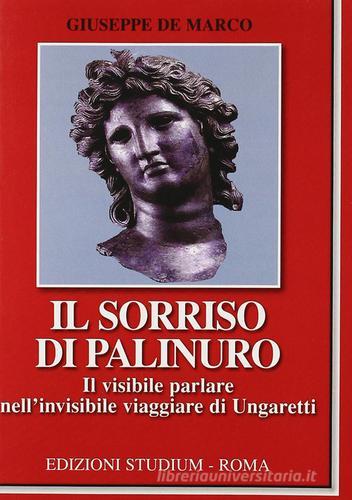 Il sorriso di Palinuro. Il visibile parlare nell'invisibile viaggiare di Ungaretti di Giuseppe De Marco edito da Studium