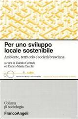 Per uno sviluppo locale sostenibile. Ambiente, territorio e società bresciana edito da Franco Angeli