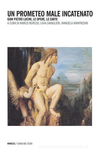 Un Prometeo male incatenato. Gian Pietro Lucini, le opere, le carte edito da Mimesis