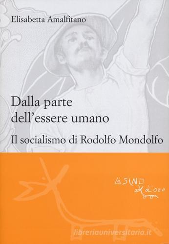 Dalla parte dell'essere umano. Il socialismo di Rodolfo Mondolfo di Elisabetta Amalfitano edito da L'Asino d'Oro