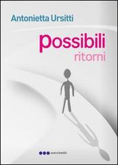 Possibili ritorni di Antonietta Ursitti edito da Olisterno Editore