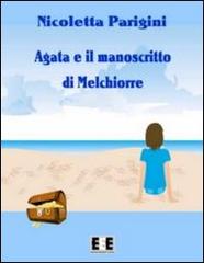 Agata e il manoscritto di Melchiorre di Nicoletta Parigini edito da EEE-Edizioni Esordienti E-book