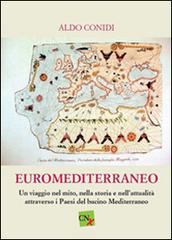 Euromediterraneo. Un viaggio nel mito, nella storia, e nell'attualità attraverso i paesi del bacino mediterraneo di Aldo Conidi edito da CNx