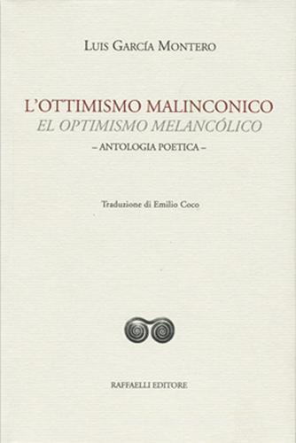 L' ottimismo malinconico-El optimismo melancólico. Ediz. bilingue di Luis García Montero edito da Raffaelli