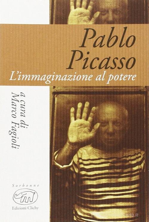 Pablo Picasso. L'immaginazione al potere edito da Edizioni Clichy