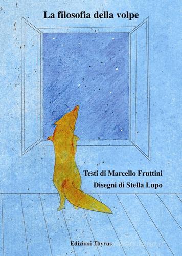 La filosofia della volpe di Marcello Fruttini edito da Edizioni Thyrus