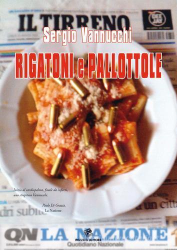 Rigatoni e pallottole di Sergio Vannucchi edito da Pezzini