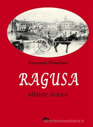 Ragusa. Atlante storico di Giovanni Distefano edito da Supernova