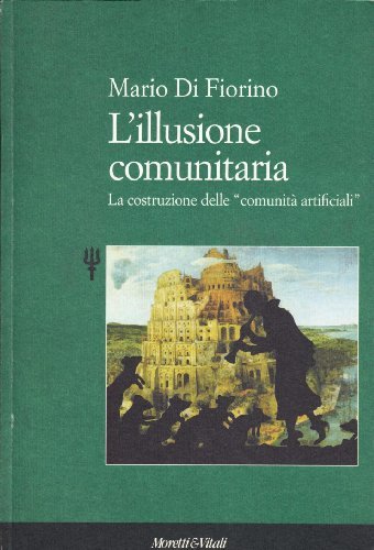 L' illusione comunitaria. La costruzione moderna delle «Comunità artificiali» di Mario Di Fiorino edito da Moretti & Vitali