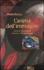 L'anima dell'immagine. Elementi interpretativi nell'arte e nella psicoterapia di Ingrid Riedel edito da Magi Edizioni