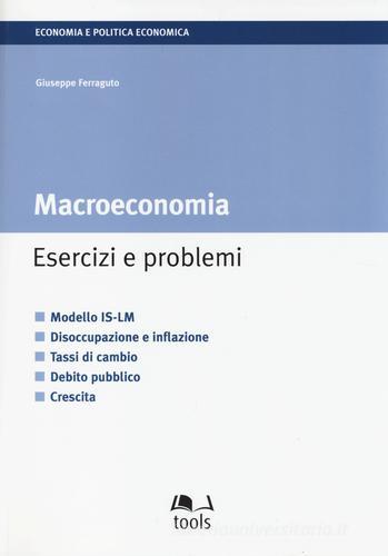 Macroeconomia. Esercizi e problemi di Giuseppe Ferraguto edito da EGEA Tools