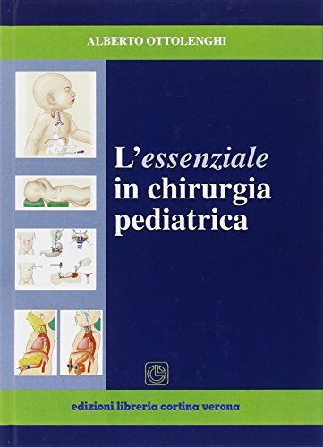L' essenziale in chirurgia pediatrica di Alberto Ottolenghi edito da Cortina (Verona)
