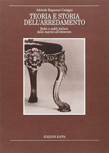 Teoria e storia dell'arredamento. Sedie e sedili italiani dalle matrici all'Ottocento di Adelaide Regazzoni Caniggia edito da Kappa