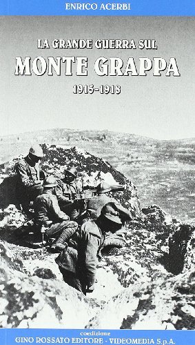 La grande guerra sul monte Grappa 1915-1918. Con DVD di Andrea Koslovic, Enrico Acerbi edito da Rossato
