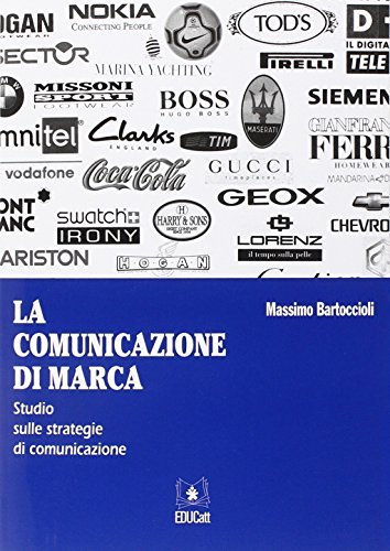 La comunicazione di marca. Studio sulle strategie di comunicazione di Massimo Bartoccioli edito da EDUCatt Università Cattolica