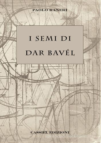 I Semi di Dar Bavél di Paolo Raneri edito da Cassiel