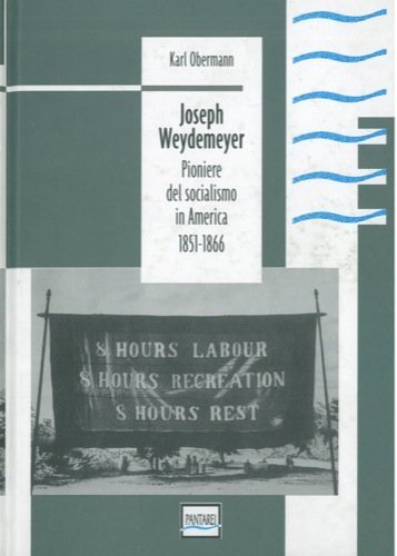 Joseph Weydemeyer pioniere del socialismo in America (1851-1866) di Karl Obermann edito da Pantarei