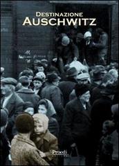 Destinazione Auschwitz edito da Proedi Editore