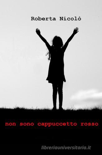 Non sono Cappucetto Rosso di Roberta Nicolò edito da Photo Ma.Ma. Edition