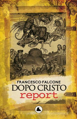 Dopo Cristo report di Francesco Falcone edito da ilmiolibro self publishing