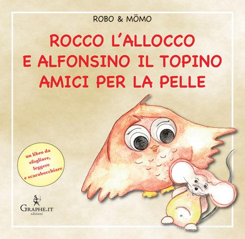 Rocco l'allocco e Alfonsino il topino amici per la pelle. Ediz. illustrata di Flavio Fogarolo, Roberto Russo edito da Graphe.it