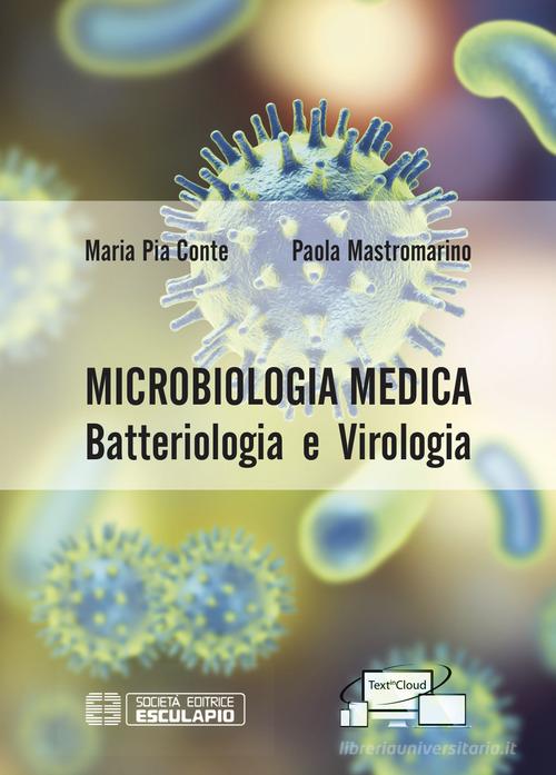 Microbiologia medica. Batteriologia e virologia di Maria Pia Conte, Paola Mastromarino edito da Esculapio